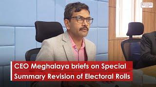 CEO Meghalaya briefs on Special Summary Revision of Electoral Rolls