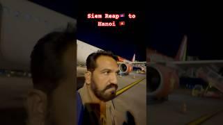 “Siem Reap to Hanoi ” #travel #short #travelvlog