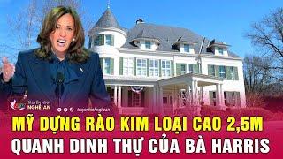 Điểm nóng bầu cử Mỹ 4/11: Mỹ dựng rào kim loại cao 2,5m quanh dinh thự của bà Harris