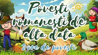  Povesti romanesti de alta data | Cinci povesti pentru copii | 2 ore de povesti | Basme romanesti 