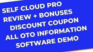 Self Cloud Pro Review DISCOUNT COUPON Bonuses Members Area Software Demo & All OTO Information