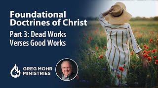Dead Works vs Good Works: Are You Trusting in the Wrong Things?