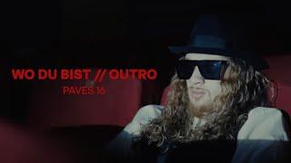 Paves 16 - WO DU BIST // OUTRO  (Official Video)