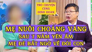 Tâm Sự Cùng Đinh Đoàn-Mẹ Nuôi Choáng Váng: Sau 7 Năm Yên Ấm, Mẹ Đẻ Bất Ngờ Trở Về Đòi Con