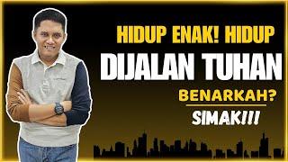 Hidup Enak ! Hidup Dijalan Tuhan! Benarkah? || Simak!!