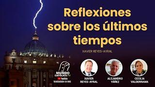 Reflexiones sobre los últimos tiempos- Xavier Reyes-Ayral