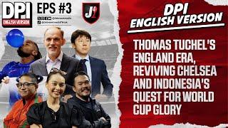 THOMAS TUCHEL’S ENGLAND ERA & INDONESIA’S QUEST FOR WORLD CUP GLORY - DPI ENGLISH VERSION - EPS 3