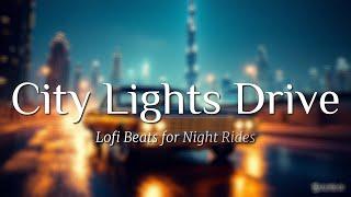 City Lights Drive  | Lofi Beats for Night Rides