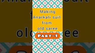 making anarkali suit from old saree part-1