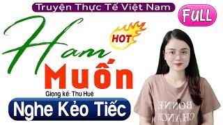 Full Radio Tâm Sự Thực Tế: HAM MUỐN - 15 Phút Nghe Kể Chuyện Đêm Khuya Ngủ Ngon - MC Thu Huệ 2023