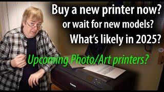 Should you buy a printer now or wait? What's new for 2025? Canon & Epson photo and artwork printing