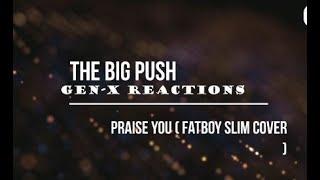 The Big Push   Praise You | GEn-X REACTION | AMAZING