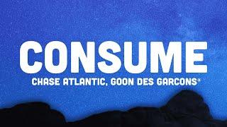 Chase Atlantic - Consume (Versuri) ft. Goon Des Garcons "a spus ea atentă sau o vei pierde"