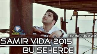 Samir Vida Bu Seherde  2016 super mahni