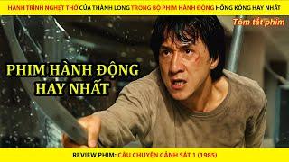 [REVIEW PHIM] HÀNH TRÌNH NGHẸT THỞ CỦA THÀNH LONG TRONG BỘ PHIM HÀNH ĐỘNG HỒNG KÔNG HAY NHẤT