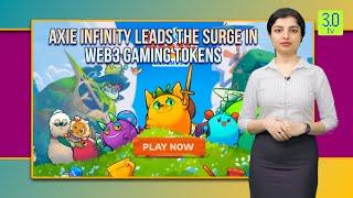 Axie Infinity Leads The Surge In Web3 Gaming Tokens | Web3 |3.0 TV