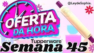 OFERTAS DA HORA SEMANA 45 VITRINE 12/2024 TUPPERWARE