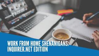 Work from home shenanigans: INQUIRER.net edition