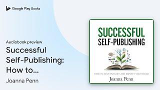 Successful Self-Publishing: How to Self-Publish… by Joanna Penn · Audiobook preview