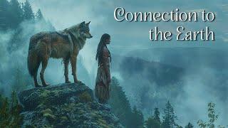 Connection to the Earth - Native American Healing Flute Music for Meditation, Healing, Deep Sleep