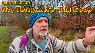 Extra Content | No, Terry....It's 'Big Gods'