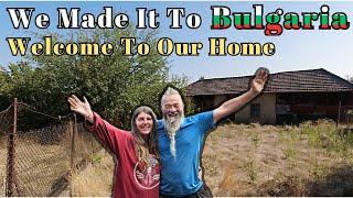 Journey's End | We Enter Bulgaria | Our Bulgarian Home