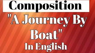 Composition on "A Journey By Boat" in English.