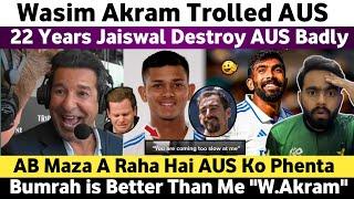 22 Years Jaiswal Destroy Aus Wasim Akram Trolled Australia | Bumrah is World Class - Wasim Akram |