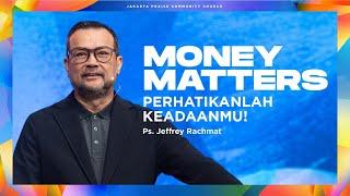 Perhatikanlah Keadaanmu! | Money Matters | Jeffrey Rachmat