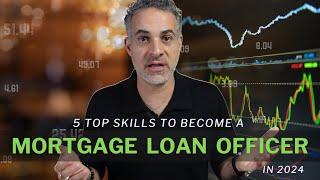 MORTGAGE CEO EXPLAINS: The Top 5 Skills to Become a Mortgage Loan Officer in 2024