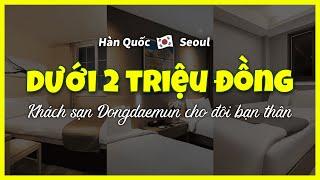 [Dongdaemun]TOP3 khách sạn giá rẻ dưới 2 triệu đồng cho đôi bạn thân  du lịch Hàn Quốc tự túc