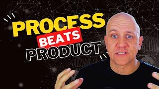 Process Beats Product