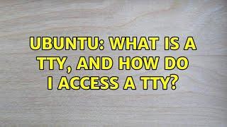 Ubuntu: What is a tty, and how do I access a tty? (3 solutions!)