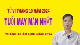 TỬ VI THÁNG 10 ÂM LỊCH NĂM 2024 TUỔI MAY MẮN NHẤT