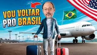 ESTOU VOLTANDO PARA O BRASIL. POR QUÊ???