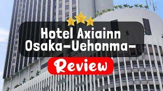 Hotel Axiainn Osaka-Uehonmachi Review - Is This Hotel Worth It?