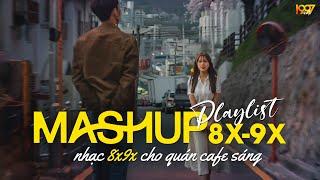 Mashup Nhạc 8x9x Dành Cho Quán Cafe Sáng | Nhạc Mashup 8x9x Đời Đầu Cực Chill - Mashup Ballad 8x9x