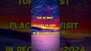 Top 10 Best Places To Visit In December 2024  #top #shorts