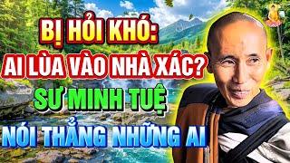 Thầy Minh Tuệ Mới Nhất - Được Hỏi Ai Lùa Sư Minh Tuệ Vào Nhà Xác? Thầy NÓI THẲNG NHỮNG AI