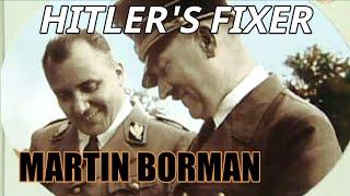 HITLER'S FIXER - MARTIN BORMANN