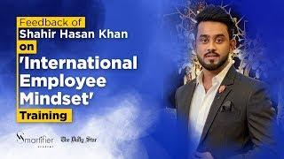 Shahir Hasan Khan | Feedback | International Employee Mindset | Smartifier Academy