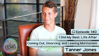 140: Tanner Jones | My Life After Coming Out, Divorcing, and Leaving Mormonism