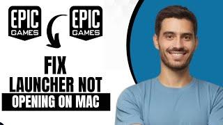 How To Fix Epic Games Launcher Not Opening On Mac (Best Method)