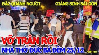 VỠ TRẬN NỮA RỒI - QUAY ĐẦU THÁO CHẠY KHỎI BIỂN NGƯỜI TRÀN RA NHÀ THỜ ĐỨC BÀ ĐÊM 25/12 GIÁNG SINH