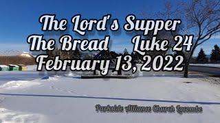 February 13, 2022  The Lord's Supper  "The Bread"  Luke 24