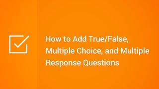 How to Add True/False, Multiple Choice, and Multiple Response Questions