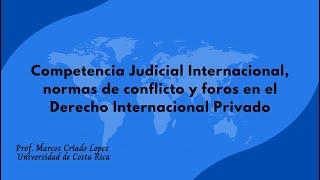 Competencia Judicial Internacional, normas de conflicto y foros en el Derecho Internacional Privado