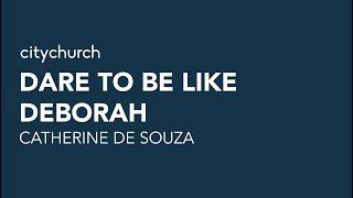 Dare to Be Like Deborah | 22nd March 2020 | 11am Online Service | Catherine De Souza