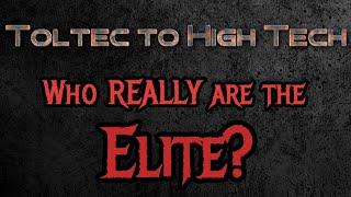 Toltec to High Tech: Who Really Are the Elite?