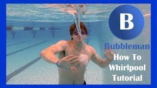 Bubbleman: How to make a Whirlpool